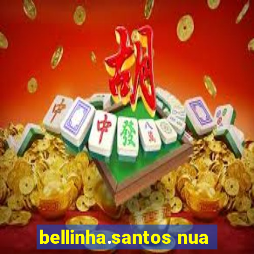 bellinha.santos nua